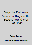 Hardcover Dogs for Defense: American Dogs in the Second World War 1941-1945 Book