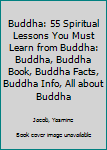 Paperback Buddha: 55 Spiritual Lessons You Must Learn from Buddha: Buddha, Buddha Book, Buddha Facts, Buddha Info, All about Buddha Book