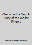 Chariot in the Sky: A Story of the Jubilee Singers