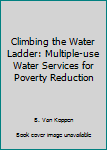 Paperback Climbing the Water Ladder: Multiple-use Water Services for Poverty Reduction Book