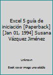 Hardcover Excel 5 guía de iniciación [Paperback] [Jan 01, 1994] Susana Vázquez Jiménez [Spanish] Book