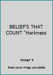 Unknown Binding BELIEF'S THAT COUNT "Harkness Book