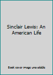 Hardcover Sinclair Lewis: An American Life Book