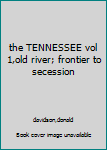 Hardcover the TENNESSEE vol 1,old river; frontier to secession Book