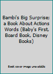 Hardcover Bambi's Big Surprise; a Book About Actions Words (Baby's First, Board Book, Disney Books) Book