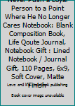 Never Push a Loyal Person to a Point Where He No Longer Cares Notebook: Blank Composition Book, Life Qoute Journal, Notebook Gift : Lined Notebook / Journal Gift, 110 Pages, 6x9, Soft Cover, Matte Fin