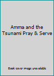 Unknown Binding Amma and the Tsunami Pray & Serve Book