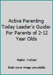 Spiral-bound Active Parenting Today Leader's Guide: For Parents of 2-12 Year Olds Book