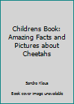 Paperback Childrens Book: Amazing Facts and Pictures about Cheetahs Book