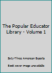 Hardcover The Popular Educator Library - Volume 1 Book