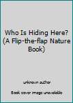 Hardcover Who Is Hiding Here? (A Flip-the-flap Nature Book) Book