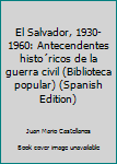 Salvador, 1930-1960: Antecendentes Historicos de La Guerra Civil (Serie Magister)