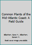 Hardcover Common Plants of the Mid-Atlantic Coast: A Field Guide Book