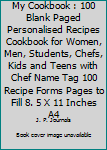My Cookbook : 100 Blank Paged Personalised Recipes Cookbook for Women, Men, Students, Chefs, Kids and Teens with Chef Name Tag 100 Recipe Forms Pages to Fill 8. 5 X 11 Inches A4