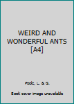 Hardcover WEIRD AND WONDERFUL ANTS [A4] Book
