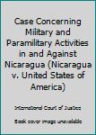Paperback Case Concerning Military and Paramilitary Activities in and Against Nicaragua (Nicaragua v. United States of America) Book