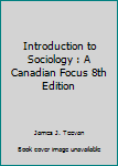 Unknown Binding Introduction to Sociology : A Canadian Focus 8th Edition Book