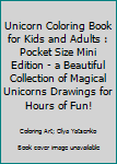 Paperback Unicorn Coloring Book for Kids and Adults : Pocket Size Mini Edition - a Beautiful Collection of Magical Unicorns Drawings for Hours of Fun! Book