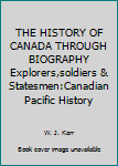 Paperback THE HISTORY OF CANADA THROUGH BIOGRAPHY Explorers,soldiers & Statesmen:Canadian Pacific History Book