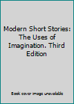 Unknown Binding Modern Short Stories: The Uses of Imagination. Third Edition Book