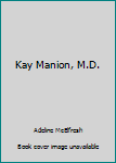 Kay Manion, M.D.