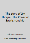 Hardcover The story of Jim Thorpe: The Power of Sportsmanship Book