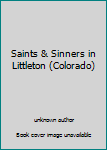 Unknown Binding Saints & Sinners in Littleton (Colorado) Book