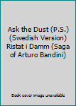 Hardcover Ask the Dust (P.S.) (Swedish Version) Ristat i Damm (Saga of Arturo Bandini) Book
