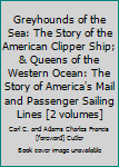 Unknown Binding Greyhounds of the Sea: The Story of the American Clipper Ship; & Queens of the Western Ocean: The Story of America's Mail and Passenger Sailing Lines [2 volumes] Book