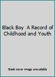 Hardcover Black Boy  A Record of Childhood and Youth Book