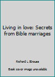 Paperback Living in love: Secrets from Bible marriages Book