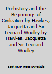 Hardcover Prehistory and the Beginnings of Civilization by Hawkes, Jacquetta and Sir Leonard Woolley by Hawkes, Jacquetta and Sir Leonard Woolley Book