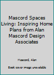 Paperback Mascord Spaces Living: Inspiring Home Plans from Alan Mascord Design Associates Book