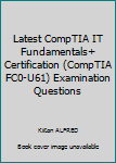 Paperback Latest CompTIA IT Fundamentals+ Certification (CompTIA FC0-U61) Examination Questions Book