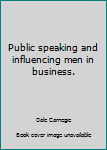 Public speaking and influencing men in business.