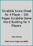 Paperback Scrabble Score Sheet for 4 Player : 100 Pages Scrabble Game Word Building for 4 Players Book
