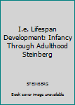 Hardcover I.e. Lifespan Development: Infancy Through Adulthood Steinberg Book