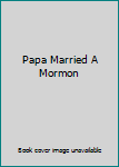 Hardcover Papa Married A Mormon Book