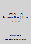 Paperback Jesus : His Resurrection (Life of Jesus) Book