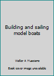 Hardcover Building and sailing model boats Book