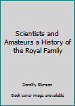 Hardcover Scientists and Amateurs a History of the Royal Family Book