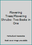 Flowering Trees Flowering Shrubs: America's Regionalized Garden Books/Two Books in One!