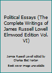 Unknown Binding Political Essays (The Complete Writings of James Russell Lowell Elmwood Edition Vol. VI) Book