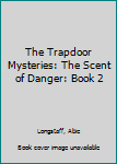 Paperback The Trapdoor Mysteries: The Scent of Danger: Book 2 Book