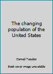 Hardcover The changing population of the United States Book