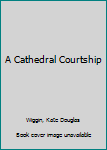 Hardcover A Cathedral Courtship Book