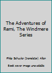 Unknown Binding The Adventures of Remi, The Windmere Series Book