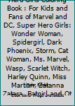 Marvel and DC Super Hero Girls Coloring Book: For Kids and Fans of Marvel and DC, Super Hero Girls: Wonder Woman, Spidergirl, Dark Phoenix, Storm, Cat ... Martian, Zatanna Zatara, Batgirl and others