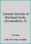 Hardcover Common Disorder of the Nasal Cavity (Humanatomy, 4) Book