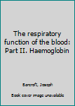Unknown Binding The respiratory function of the blood: Part II. Haemoglobin Book